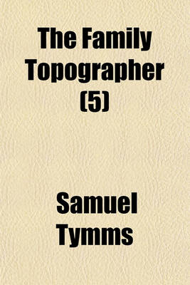 Book cover for The Family Topographer (Volume 5); The Midland Circuit Derbyshire, Leicestershire, Lincolnshire, Northamptonshire, Nottinghamshire, Rutlandshire, Warwickshire. 1835