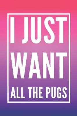 Book cover for I Just Want All The Pugs