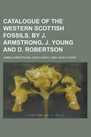Cover of Catalogue of the Western Scottish Fossils, by J. Armstrong, J. Young and D. Robertson