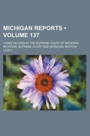 Cover of Michigan Reports (Volume 137); Cases Decided in the Supreme Court of Michigan