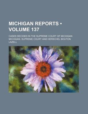 Book cover for Michigan Reports (Volume 137); Cases Decided in the Supreme Court of Michigan