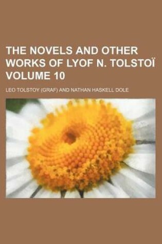 Cover of The Novels and Other Works of Lyof N. Tolsto Volume 10