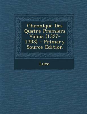 Book cover for Chronique Des Quatre Premiers Valois (1327-1393)