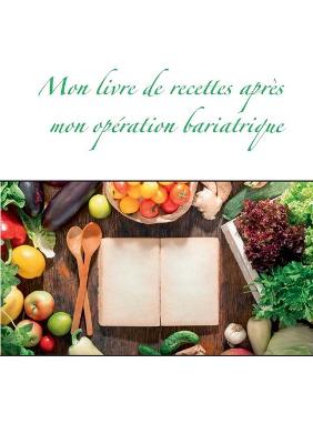 Book cover for Mon livre de recettes après mon opération bariatrique