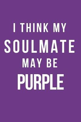 Book cover for I Think My Soulmate May Be Purple