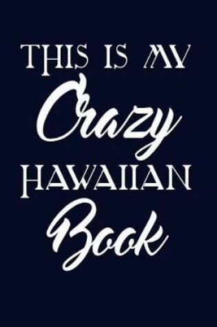 Cover of This Is My Crazy Hawaiian Book