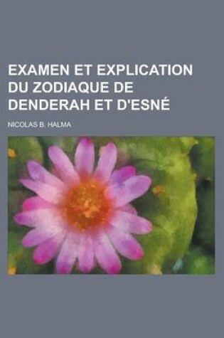 Cover of Examen Et Explication Du Zodiaque de Denderah Et D'Esne