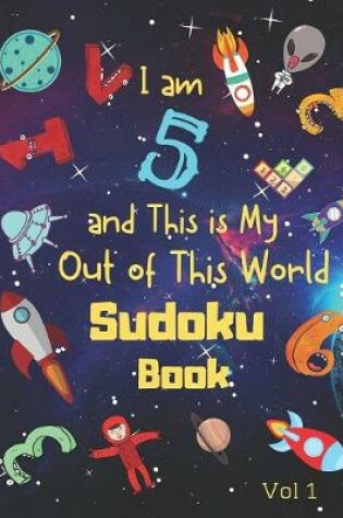 Cover of I am 5 and This is My Out of This World Sudoku Book Vol 1