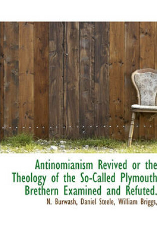 Cover of Antinomianism Revived or the Theology of the So-Called Plymouth Brethern Examined and Refuted.