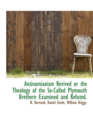 Book cover for Antinomianism Revived or the Theology of the So-Called Plymouth Brethern Examined and Refuted.