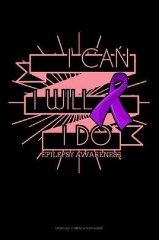 Cover of I Can, I Will, I Do Epilepsy Awareness