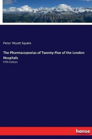 Cover of The Pharmacopoeias of Twenty-Five of the London Hospitals