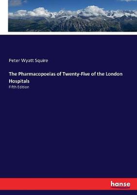 Book cover for The Pharmacopoeias of Twenty-Five of the London Hospitals