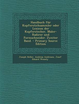 Book cover for Handbuch Fur Kupferstichsammler Oder Lexicon Der Kupferstecher, Maler-Radirer Und Formschneider. Zweiter Band. - Primary Source Edition