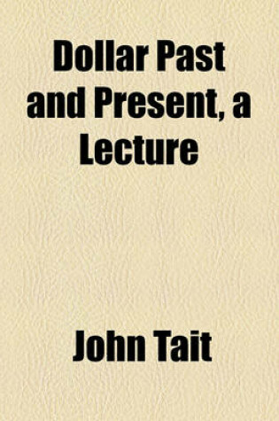 Cover of Dollar Past and Present, a Lecture