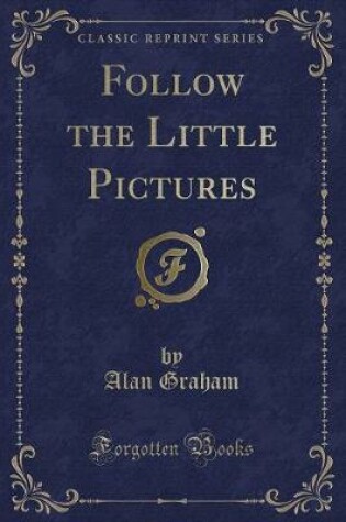 Cover of Follow the Little Pictures (Classic Reprint)