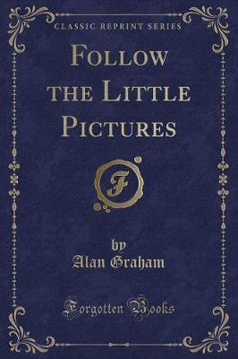 Book cover for Follow the Little Pictures (Classic Reprint)