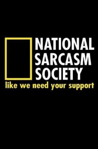 Cover of National Sarcasm Society Like We Need Your Support