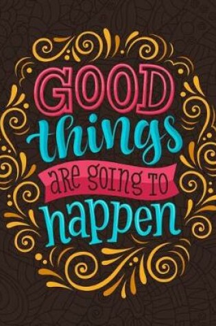 Cover of Good things are going to happen (Journal, Diary, Notebook)