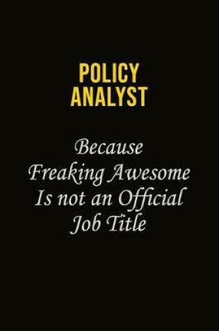 Cover of Policy Analyst Because Freaking Awesome Is Not An Official Job Title