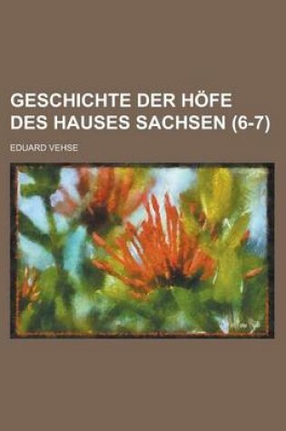 Cover of Geschichte Der Hofe Des Hauses Sachsen (6-7 )