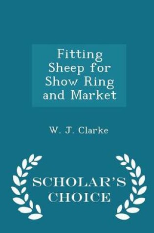 Cover of Fitting Sheep for Show Ring and Market - Scholar's Choice Edition