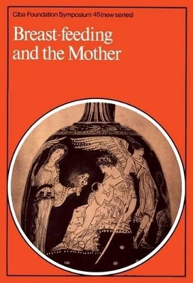 Book cover for Ciba Foundation Symposium 45 – Breast–Feeding And The Mother