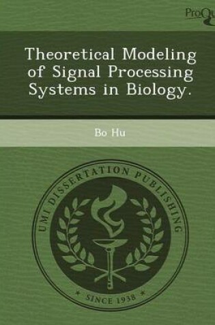 Cover of Theoretical Modeling of Signal Processing Systems in Biology