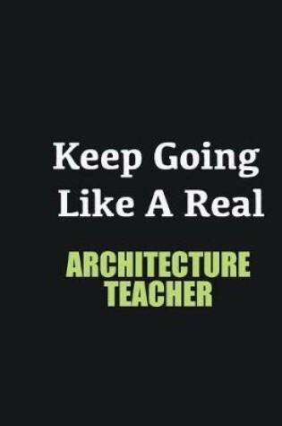 Cover of Keep Going Like a Real Architecture Teacher