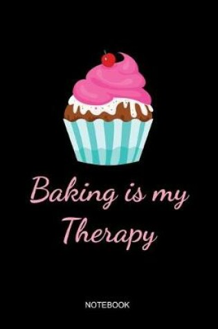 Cover of Baking Is My Therapy Notebook