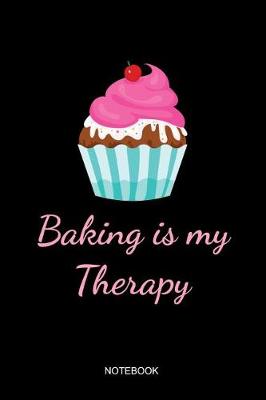 Book cover for Baking Is My Therapy Notebook