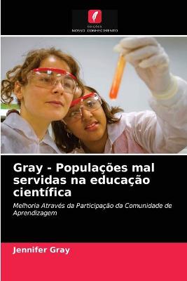 Book cover for Gray - Populações mal servidas na educação científica