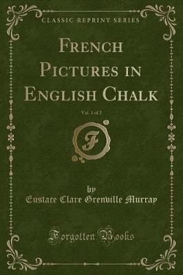 Book cover for French Pictures in English Chalk, Vol. 1 of 2 (Classic Reprint)