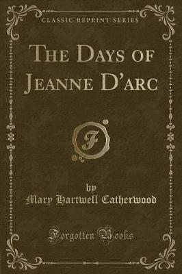 Book cover for The Days of Jeanne d'Arc (Classic Reprint)