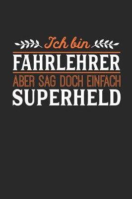 Book cover for Ich bin Fahrlehrer aber sag doch einfach Superheld