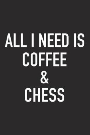 Cover of All I Need Is Coffee and Chess