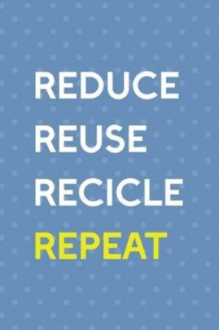 Cover of Reduce Reuse Recicle Repeat