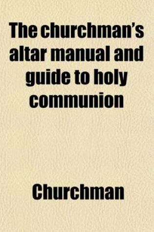 Cover of The Churchman's Altar Manual and Guide to Holy Communion