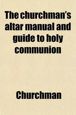 Book cover for The Churchman's Altar Manual and Guide to Holy Communion