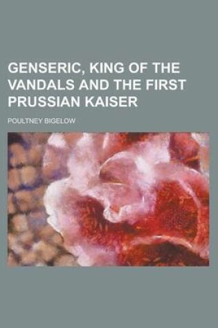 Cover of Genseric, King of the Vandals and the First Prussian Kaiser