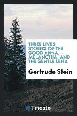 Book cover for Three Lives; Stories of the Good Anna, Melanctha, and the Gentle Lena