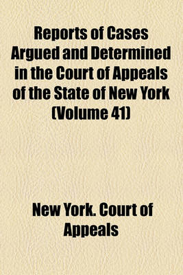 Book cover for Reports of Cases Argued and Determined in the Court of Appeals of the State of New York Volume 41