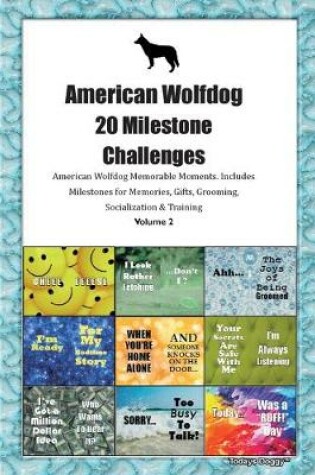 Cover of American Wolfdog 20 Milestone Challenges American Wolfdog Memorable Moments.Includes Milestones for Memories, Gifts, Grooming, Socialization & Training Volume 2