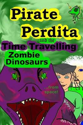 Book cover for Pirate Perdita and the Time Travelling Zombie Dinosaurs...from Space!