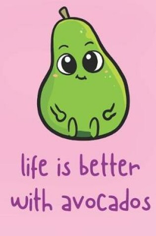 Cover of Life Is Better With Avocados