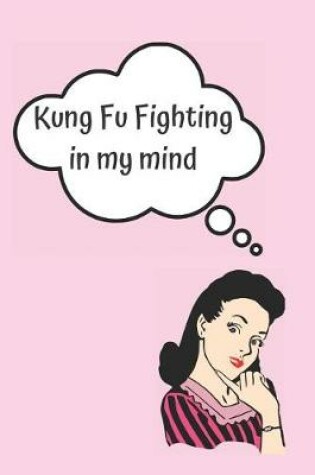 Cover of Kung Fu Fighting in My Mind Blank Lined Notebook Journal