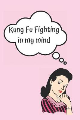 Book cover for Kung Fu Fighting in My Mind Blank Lined Notebook Journal