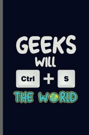 Cover of Geeks will Ctrl + S the world