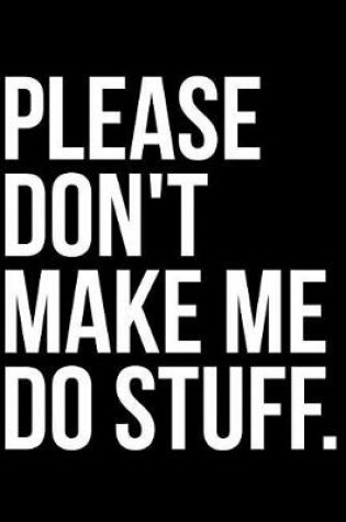 Cover of Please Don't Make Me Do Stuff.