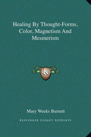 Cover of Healing by Thought-Forms, Color, Magnetism and Mesmerism